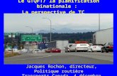 Le GTQFT/ la planification binationale : La perspective de TC Jacques Rochon, directeur, Politique routière Transports Canada, 4 décembre 2002.