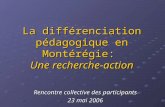La différenciation pédagogique en Montérégie: Une recherche-action Rencontre collective des participants 23 mai 2006.