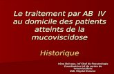 Le traitement par AB IV au domicile des patients atteints de la mucoviscidose Historique Irène Delvaux, inf Chef de Pneumologie Coordinatrice inf du centre.
