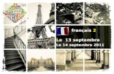 Français 2 Le 13 septembre Le 14 septembre 2011 Le 13 septembre Le 14 septembre 2011.