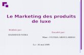 Le Marketing des produits de luxe Réalisée par: Encadré par: HADHOUD NORA Mme : FATIHA ABOULABBAS Le : 26 mai 2009.