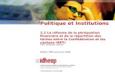 Politique et Institutions 2.2 La réforme de la péréquation financière et de la répartition des tâches entre la Confédération et les cantons (RPT) Prof.