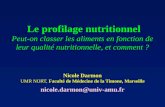 Le profilage nutritionnel Peut-on classer les aliments en fonction de leur qualité nutritionnelle, et comment ? Nicole Darmon UMR NORT, Faculté de Médecine.