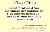 Identification d un marqueur prosodique de l accent de banlieue: le cas d une banlieue rouennaise Iryna Lehka, David Le Gac Laboratoire DYALANG, Université