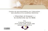 1 Centre de documentation sur léducation des adultes et la condition féminine « Chercher et trouver » : la recherche sur le Web Par François Dallaire (514)