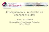 Enseignement et recherche en économie: le défi Jean-Luc Gaffard Université de Nice Sophia Antipolis, IUF et OFCE.