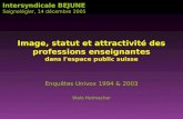 Image, statut et attractivit é des professions enseignantes dans l'espace public suisse Enquêtes Univox 1994 & 2003 Walo Hutmacher Intersyndicale BEJUNE.