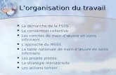 1 Lorganisation du travail La démarche de la FSSS La convention collective Les comités de main-dœuvre en soins infirmiers Lapproche du MSSS La table nationale.