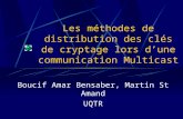 Les méthodes de distribution des clés de cryptage lors dune communication Multicast Boucif Amar Bensaber, Martin St Amand UQTR.