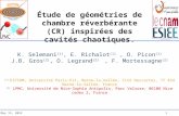 Étude de géométries de chambre réverbérante (CR) inspirées des cavités chaotiques. 20 mai 20141 K. Selemani (1), E. Richalot (1), O. Picon (1) J.B. Gros.