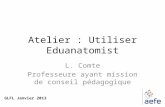 Atelier : Utiliser Eduanatomist L. Comte Professeure ayant mission de conseil pédagogique GLFL Janvier 2013.
