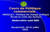 Cours de Politique commerciale Abderrahim ould DIDI Nouakchott, 28-31 juillet 2003 MODULE3 : Politique de change, politique fiscale et coûts des facteurs.