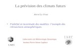 La prévision des climats futurs Hervé Le Treut Fiabilité et incertitude des modèles: lexemple des rétroactions atmosphériques. LMD Laboratoire de Météorologie.