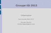Groupe ISI 2013 Urbanisation Interventions Mars 2013 Nicolas FIGAY nicolas.figay@gmail.com.