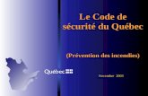 Le Code de sécurité du Québec (Prévention des incendies) Novembre 2003.