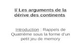 I/ Les arguments de la dérive des continents Introduction : Rappels de Quatrième sous la forme dun petit jeu de memory.