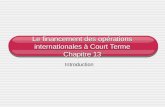 Le financement des opérations internationales à Court Terme Chapitre 13 Introduction