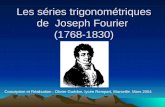 Les séries trigonométriques de Joseph Fourier (1768-1830) Conception et Réalisation : Olivier Guédon, lycée Rempart, Marseille. Mars 2004.
