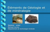 Éléments de Géologie et de minéralogie Session A2007 Michael Cormier Département de technologie minérale.