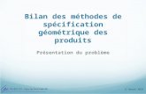 BTS CPI – Paris les 8 et 9 déc 08 D. Taraud - IGEN Bilan des méthodes de spécification géométrique des produits Présentation du problème.