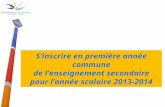 1 Sinscrire en première année commune de lenseignement secondaire pour lannée scolaire 2013-2014.