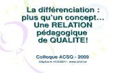 La différenciation : plus quun concept… Une RELATION pédagogique de QUALITE! Colloque ACSQ - 2009 Stéphane HOEBEN - .