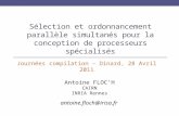 Sélection et ordonnancement parallèle simultanés pour la conception de processeurs spécialisés Journées compilation – Dinard, 28 Avril 2011 Antoine FLOCH.