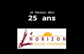 22 février 2014 25 ans. Ressource alternative en santé mentale, le Centre dEntraide lHorizon offre à la population adulte de la MRC de Rivière-du-Loup,
