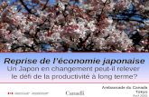Ambassade du Canada Tokyo Avril 2006 Un Japon en changement peut-il relever le défi de la productivité à long terme? Reprise de léconomie japonaise.