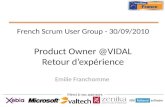 Merci à nos sponsors French Scrum User Group - 30/09/2010 Product Owner @VIDAL Retour dexpérience Emilie Franchomme.