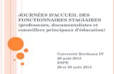 1 JOURNÉES DACCUEIL DES FONCTIONNAIRES STAGIAIRES (professeurs, documentalistes et conseillers principaux déducation) Université Bordeaux IV 28 août 2013.