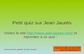 Petit quiz sur Jean Jaurès Visitez le site  et répondez à ce quiz : Jai vu le site, je suis prêt.