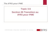 © 2012 IFRS Foundation 30 Cannon Street | London EC4M 6XH | UK |  The IFRS pour PME Topic 3.6 Section 35 Transition au IFRS pour PME 1.