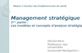 Management stratégique 1 ère partie : Les modèles et concepts danalyse stratégique Gérald Naro Professeur des Universités Université Montpellier I Master.