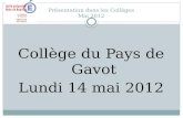 Présentation dans les Collèges Mai 2012 Collège du Pays de Gavot Lundi 14 mai 2012.