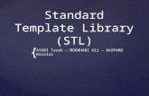 { Standard Template Library (STL) AYARI Tarek – MOGRHABI Ali – GASPARD Nicolas.
