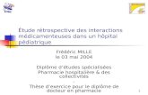 1 Étude rétrospective des interactions médicamenteuses dans un hôpital pédiatrique Frédéric MILLE le 03 mai 2004 Diplôme détudes spécialisées Pharmacie.