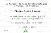 ENS / CS Le Partage de Clés Cryptographiques : Théorie et Pratique Pierre-Alain Fouque Département dinformatique de lÉcole normale supérieure & CS Communication.