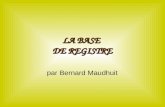 LA BASE DE REGISTRE par Bernard Maudhuit. La Base de Registre 1/ Notions élémentaires.