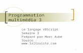 1 Programmation multimédia 3 Le langage VBScript Semaine 3 Préparé par Marc Aubé Source : .