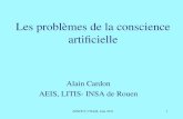 Les problèmes de la conscience artificielle Alain Cardon AEIS, LITIS- INSA de Rouen AFSCET, CNAM, Juin 20111.