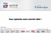 Pour rejoindre votre marché cible ! Préparé par : Romain Naudot Astral TVPlus, Recherche et développement stratégique Créé le 8 novembre 2010.