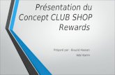 Présentation du Concept CLUB SHOP Rewards Préparé par : Bouzid Hassan Adsi Karim
