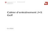 4.4.2010 Cahier dentraînement J+S Golf. 2 Office fédéral du sport OFSPO Jeunesse+Sport Un instrument: Le cahier d'entraînement Le moniteur tient son cahier.