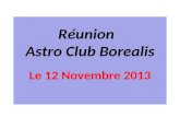 Réunion Astro Club Borealis Le 12 Novembre 2013. Le Ciel de Novembre 2013 Les Planètes Jupiter se lève a 21h à la fin Novembre Saturne se lèvera après.