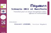22/03/2012 n égaWatt Scénario 2011 et Manifeste Transition pour un avenir énergétique sobre, efficace et renouvelable Intervenant : Vincent LEGRAND, Institut.