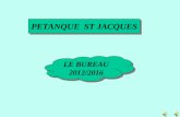 PETANQUE ST JACQUES LE BUREAU 2012/2016 LE BUREAU 2012/2016.