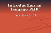 Introduction au langage PHP Réfs : Chap 3 p 49. Présentation PHP (Hypertext PreProcessor) est un langage de développement Web créé en 1994 par Rasmus.
