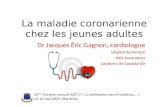 La maladie coronarienne chez les jeunes adultes Dr Jacques Éric Gagnon, cardiologue Hôpital de Verdun AXA Assurances London-Life Canada-Vie 33 ème Congrès.