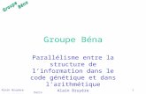 GroupeBéna Alain Bruyère Paris 12-13/05/2006 1 Groupe Béna Parallélisme entre la structure de linformation dans le code génétique et dans larithmétique.